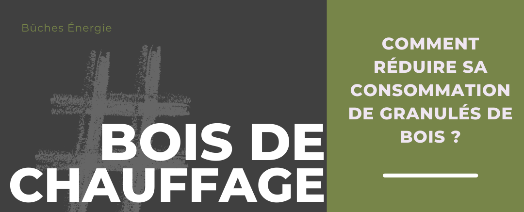 COMMENT RÉDUIRE SA CONSOMMATION DE GRANULÉS DE BOIS ?